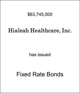 Hialeah Healthcare, Inc. Has Issued Fixed Rate Debt