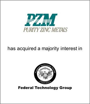 Purity Zinc Metals Acquired a Majority Interest in Federal Technology Group